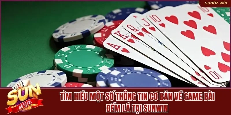 Một vài thông tin cơ bản về game bài đếm lá 